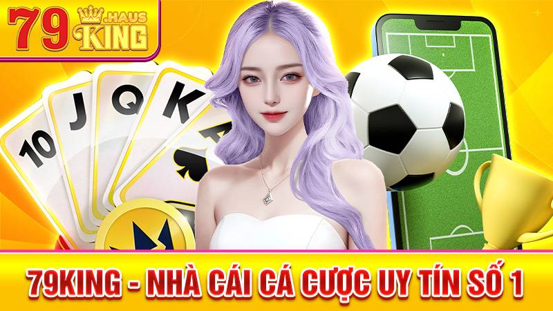 79King nhà cái uy tín cá cược số 1